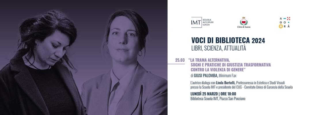 Voci di Biblioteca: 'La trama alternativa. Sogni e pratiche di giustizia trasformativa contro la violenza di genere' di Giusi Palomba. L’autrice dialoga con la Professoressa @LindaLouBertell 25 marzo - ore 18:00 - IMT Library, Piazza San Ponziano