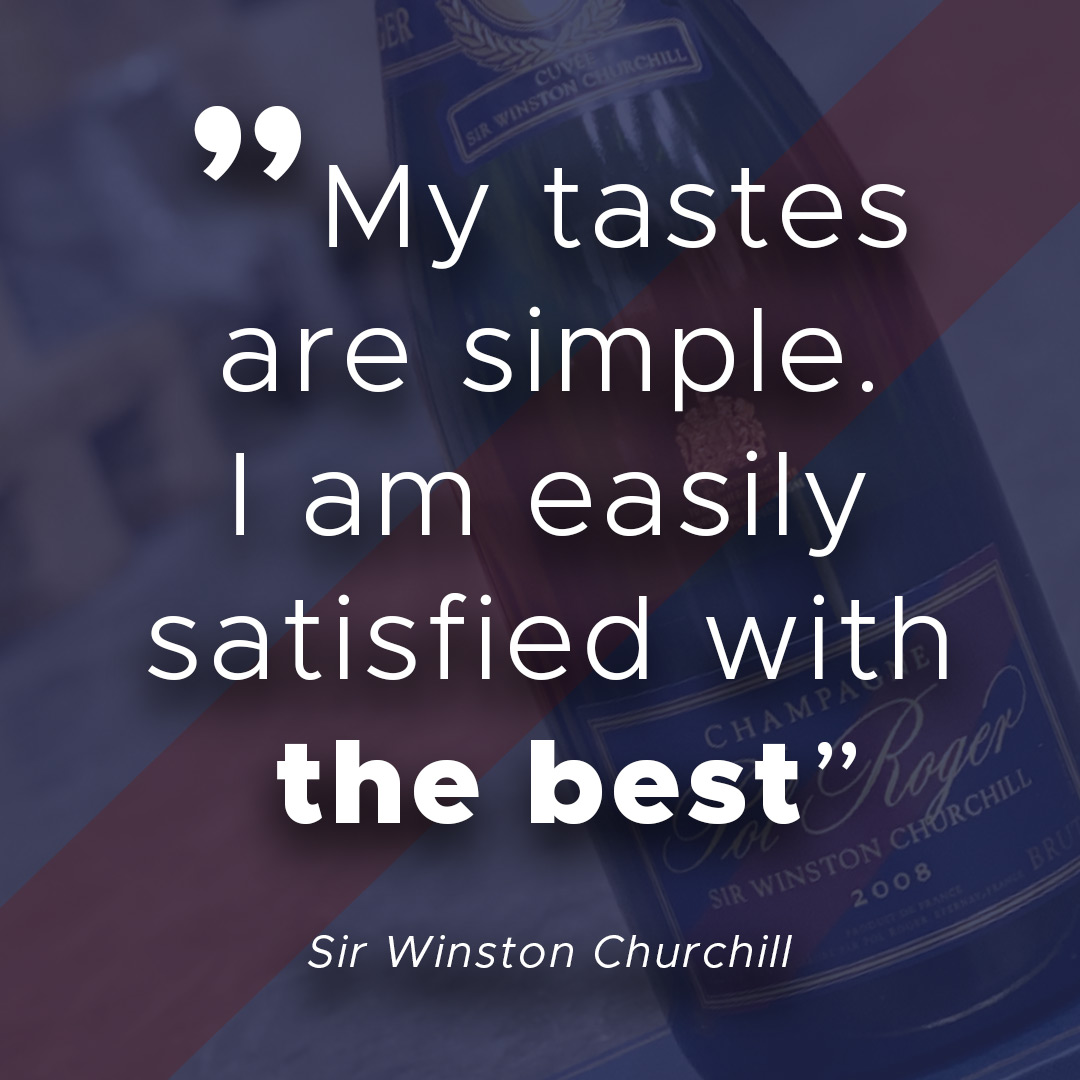 'My tastes are simple. I am easily satisfied with the best'! Sir Winston Churchill One of our all-time favorite quotes about wine and Champagne 🥂