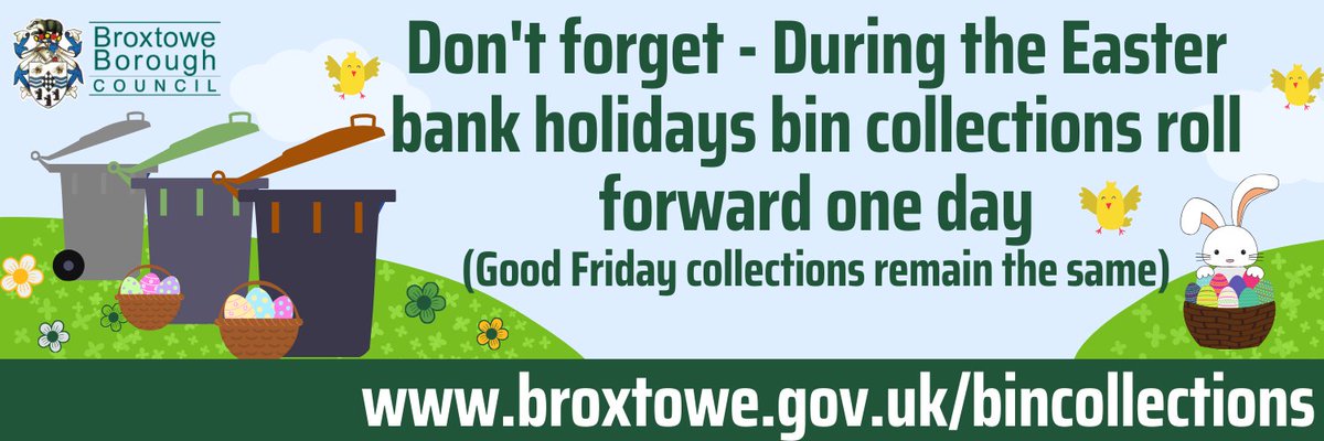 Due to the Easter bank holiday, bin collections will roll forward one day from Monday 1 April. Good Friday collections remain the same, so please put your bin out as normal. Find out more at broxtowe.gov.uk/bankholiday