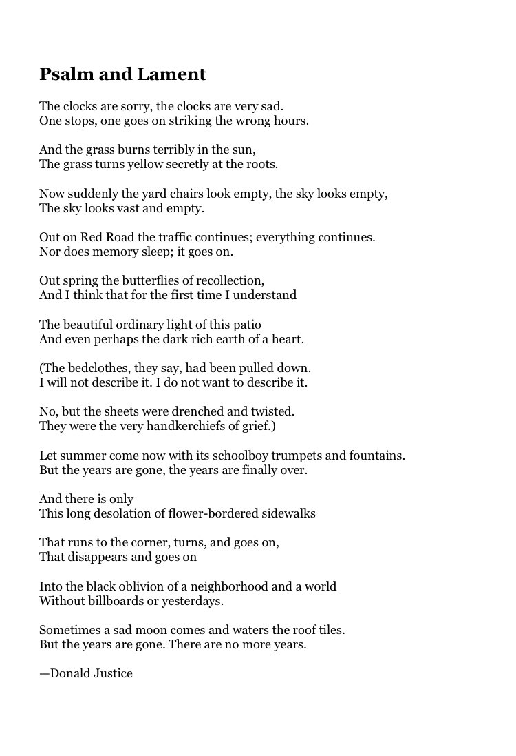 Today's Poetry Thread: GRIEF

Donald Justice's poem for his mother gets me every time. Feel free to add poems.