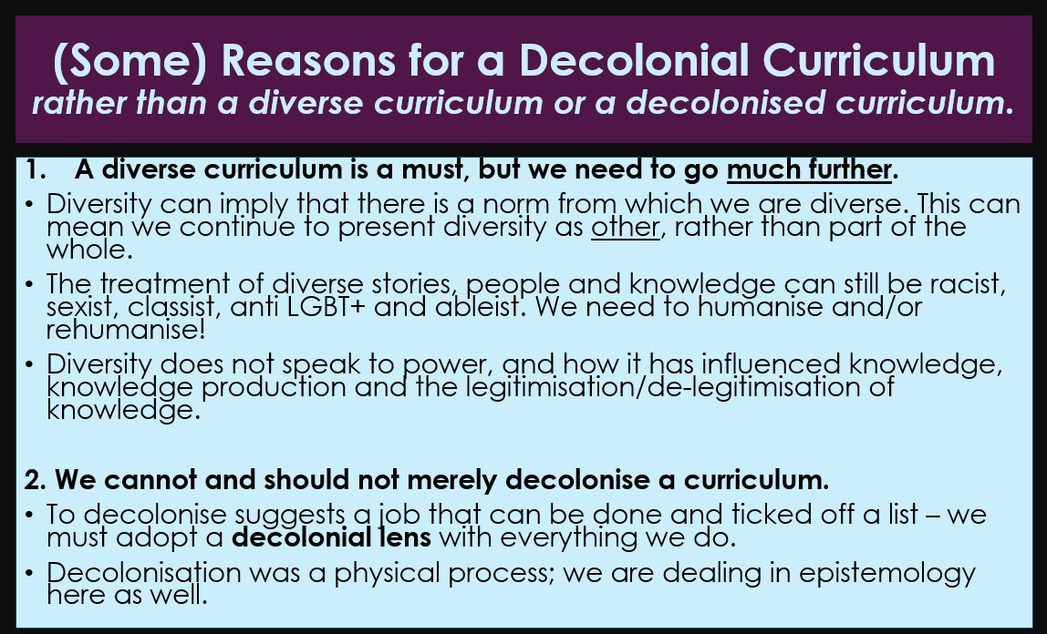 I always try to talk about having a decolonial approach, rather than just doing diversity or decolonising the curriculum. Here are some reasons why...feel free to add!! I will reference some scholarship for these points over the coming days...