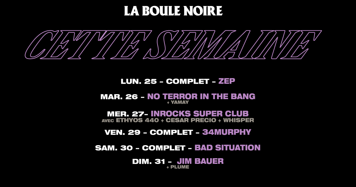 Cette semaine à la Boule Noire ! 25/03 : ZEP // complet 26/03 : No terror in the bang + YaMaY 27/03 : INROCKS SUPER CLUB Cesar Precio + Ethyos440 + Whisper 29/03 : @34murphy_ // complet 30/03 : Bad Situation // complet 31/03 : @JimBauer + Plume 🎫 : laboulenoire.fr