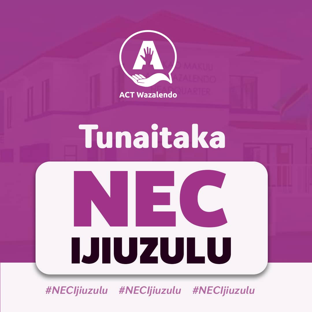 ACT Wazalendo tunataka Tume ya Taifa ya Uchaguzi (NEC) IJIUZULU. #NECIJIUZULU