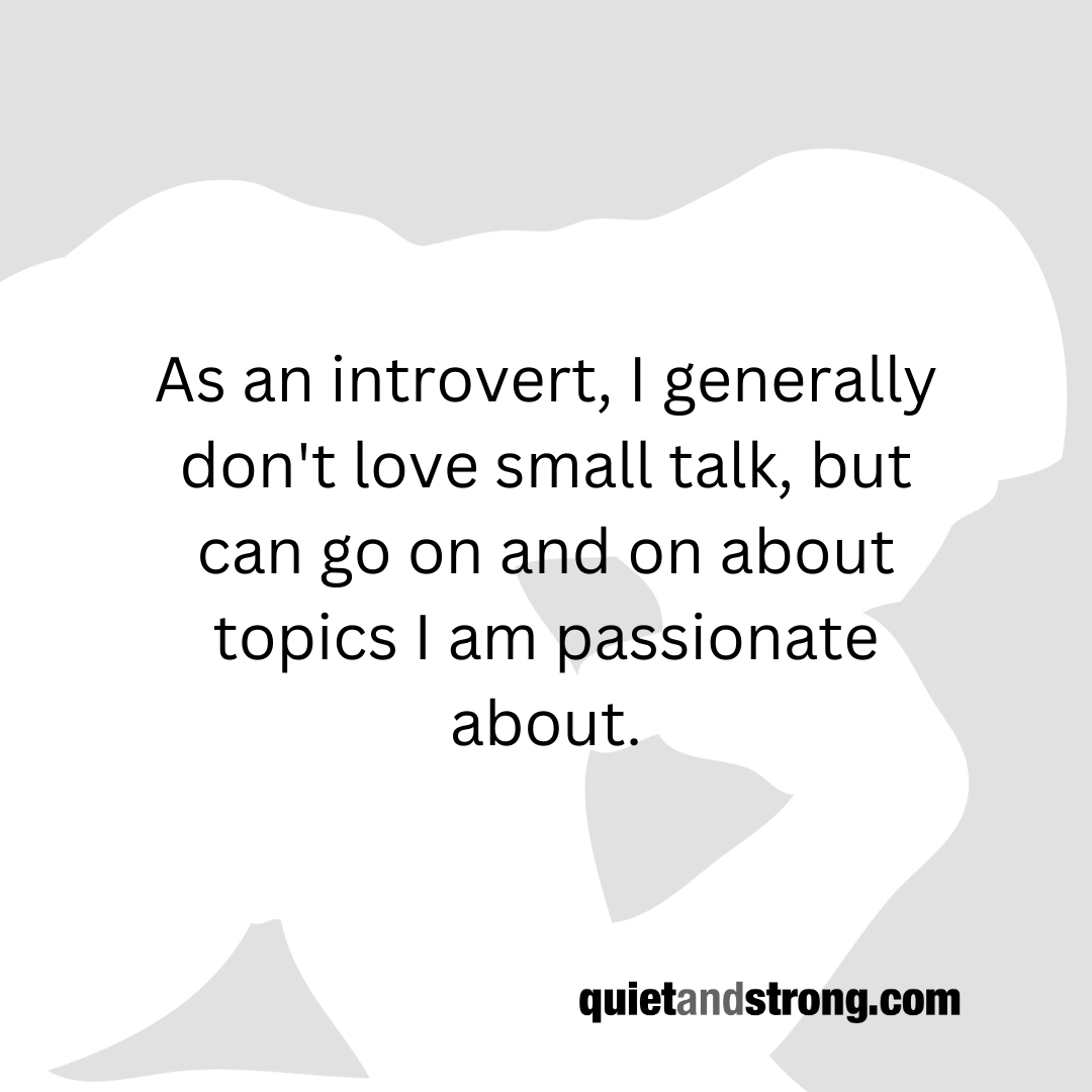 As an #introvert, I generally don't love small talk, but can go on and on about topics I am passionate about. #introverts #introvertlife