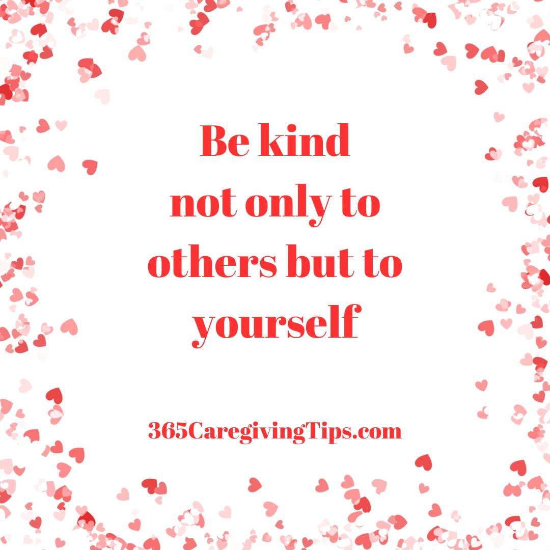 When you are being kind to others, don't forget to be kind to yourself too! #kindnessmatters #caregiving