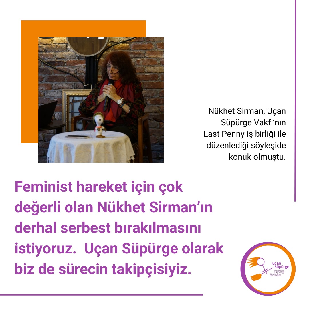 Feminist hareket için çok değerli olan Nükhet Sirman’ın derhal serbest bırakılmasını istiyoruz. Uçan Süpürge olarak biz de sürecin takipçisiyiz.