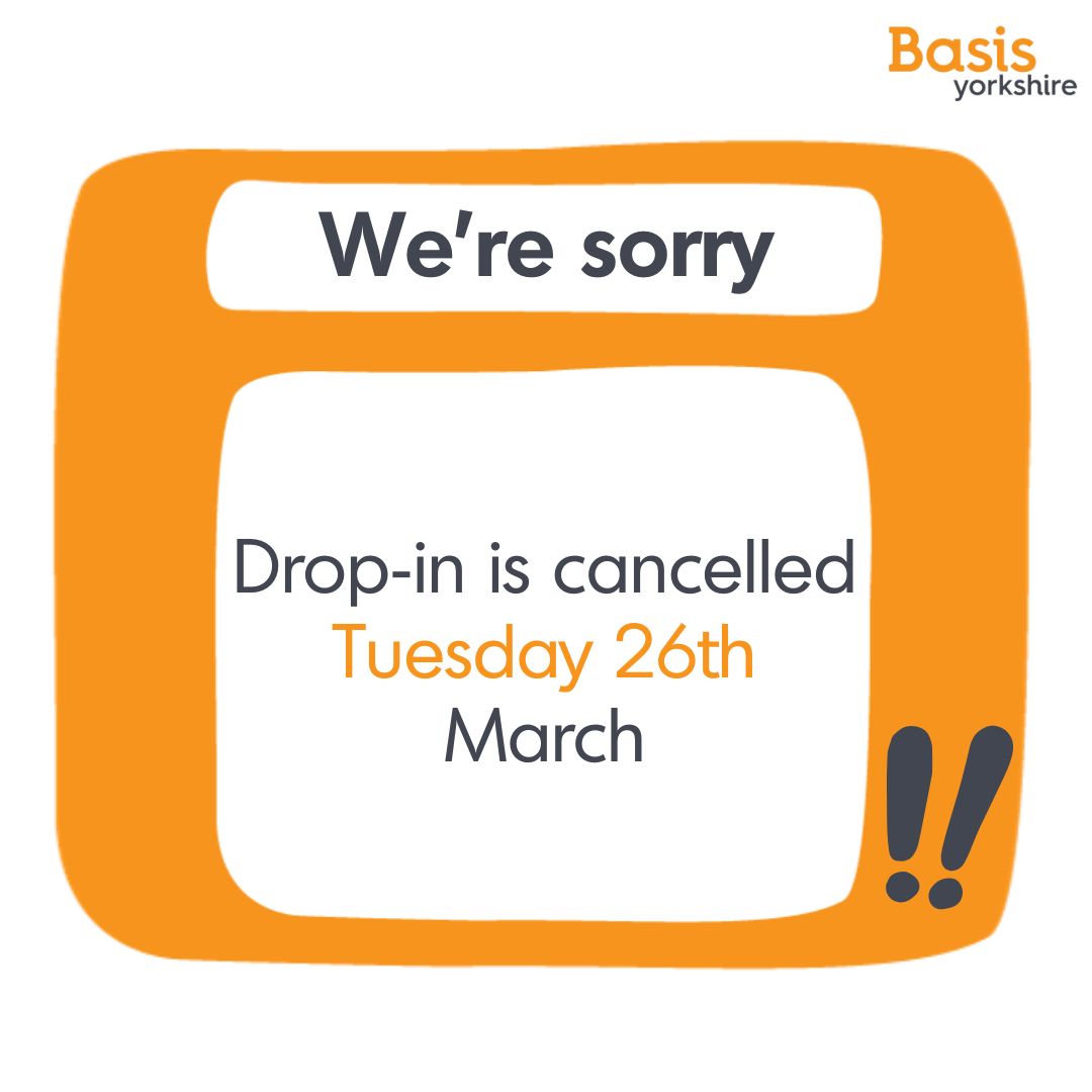 📢We're really sorry but drop-in tomorrow (Tuesday 26th March) is CANCELLED due to circumstances beyond our control. If you want to talk, you can call the Basis office on: 0113 243 0036
