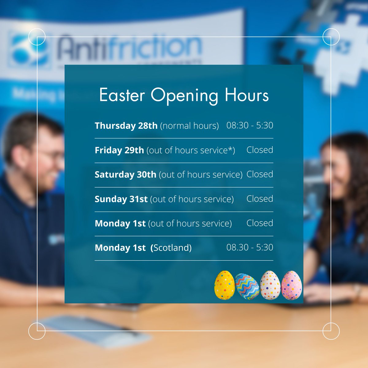 Antifriction are proud to support their customers 24/7, 365 days a year. Here are our office and trade counter Easter opening hours. During the bank holidays we are still able to help you via our out of hours service on the same phone number as usual antifriction.co.uk/locations/