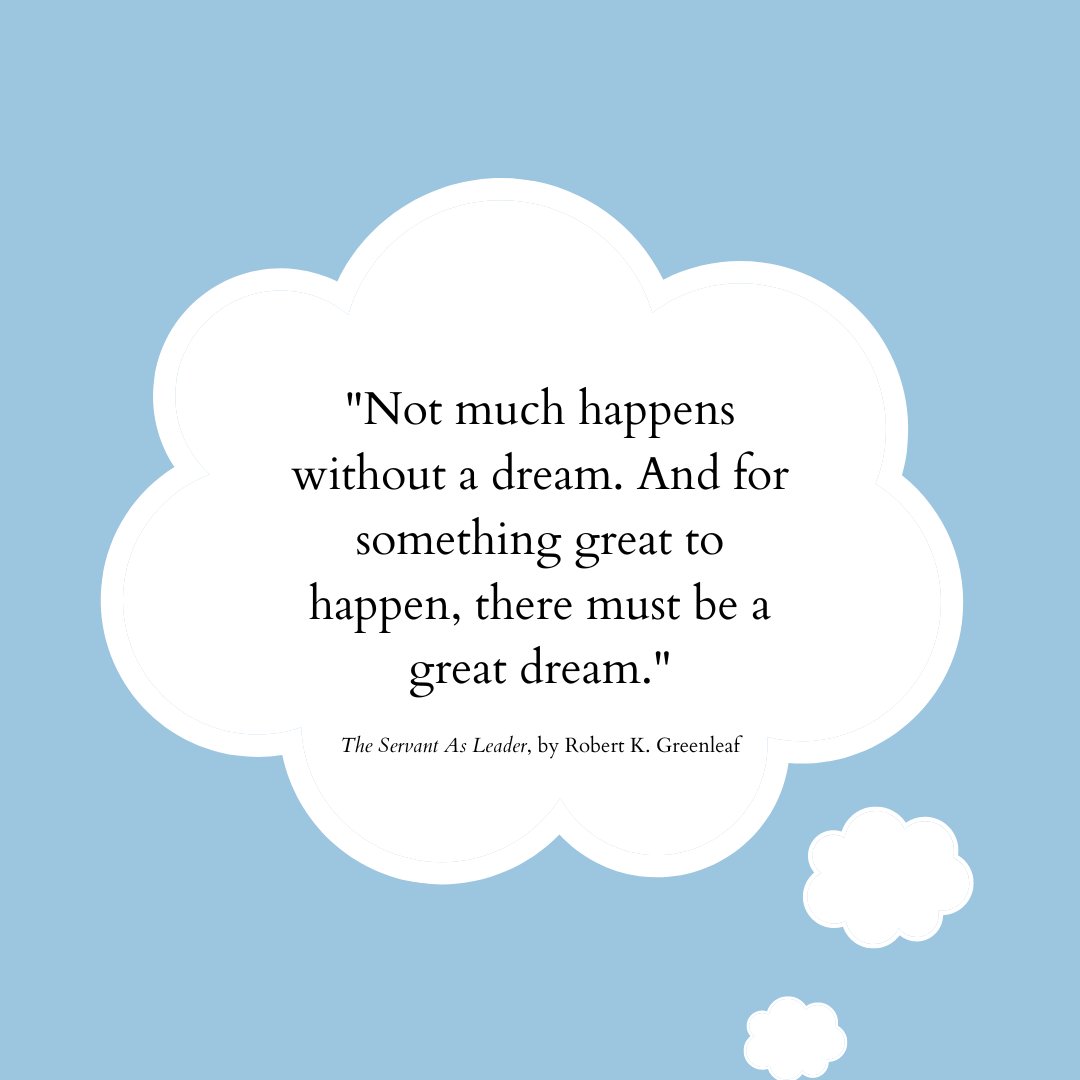 'Not much happens without a dream.' #TheServantAsLeader #QuoteOfTheWeek #ServantLeadership