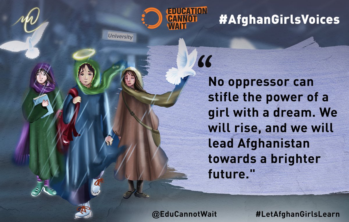 “No oppressor can stifle the power of a girl with a dream. We will rise & we will lead #Afghanistan towards a brighter future.' ECW's #AfghanGirlsVoices campaign lifts the voices of Afghan girls whose right to #education is being denied. 👉educationcannotwait.org/afghangirlsvoi…
