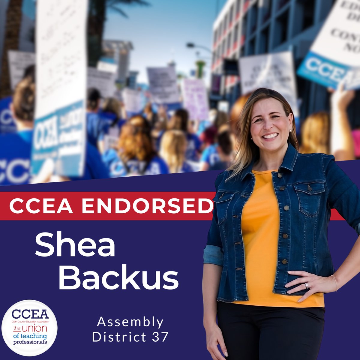 CCEA proudly endorses Assemblywoman <a href="/SheaBackusEsq/">Shea Backus</a> for Assembly District 37. A longtime CCEA ally, Shea sponsored a critical piece of legislation last session to create a Nevada teacher pipeline, a long term solution to addressing the high educator vacancies facing Clark County.