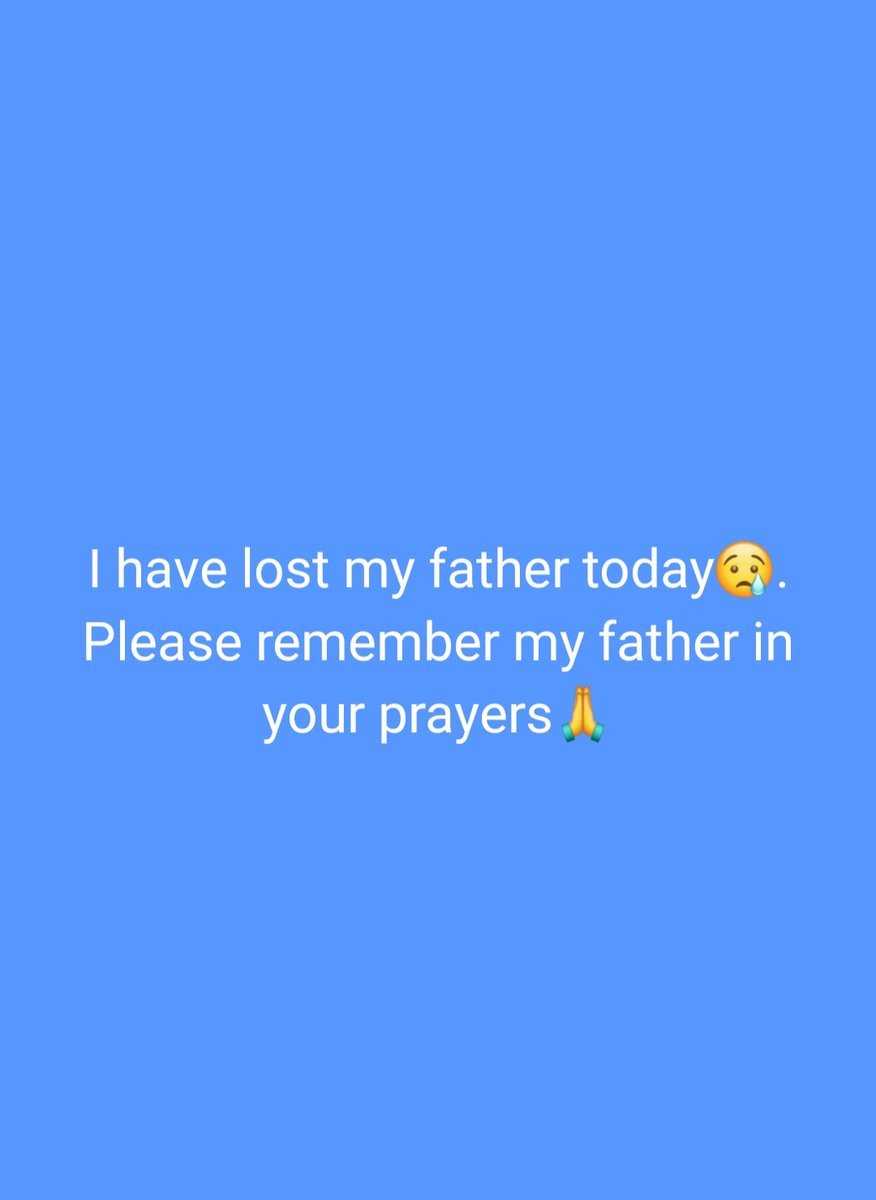 Please pray for my family during this difficult time. My beloved father passed away today morning 11:45 AM. Please keep us in your prayers