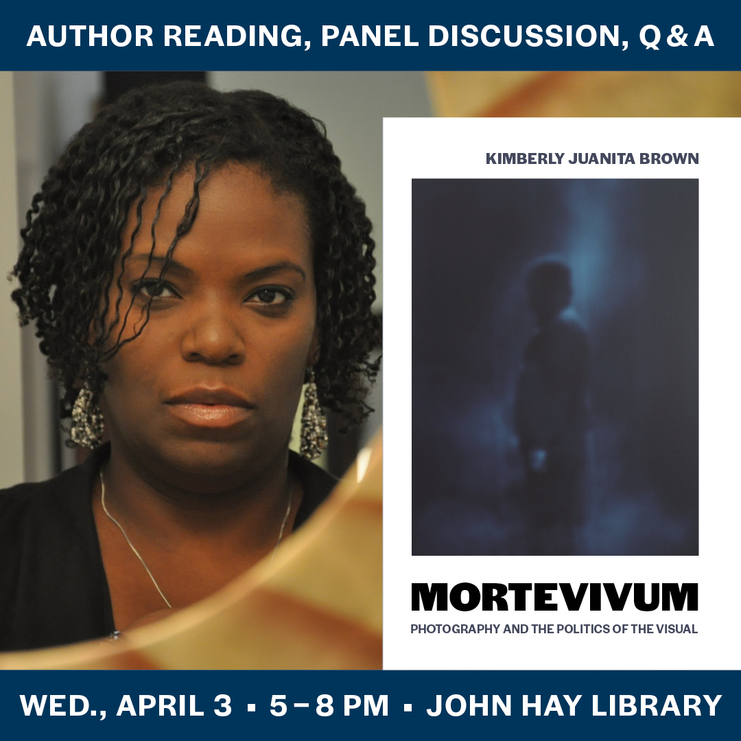 We invite you to the John Hay Library @brownlibrary on April 3rd from 5 - 8 pm for a panel discussion centered on @kjuanitabrown’s 'Mortevivum: Photography and the Politics of the Visual.' The event is free and open to the public. Link for details: bit.ly/43sBb5c