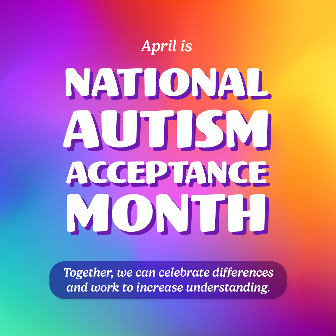 April is National Autism Acceptance Month. Together, we can celebrate differences and work to increase understanding.