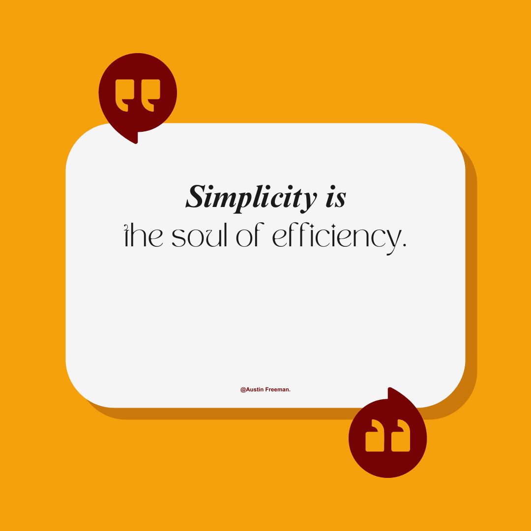 'Simplicity is the soul of efficiency.' - Austin Freeman.

#EfficiencyMatters ✨💡