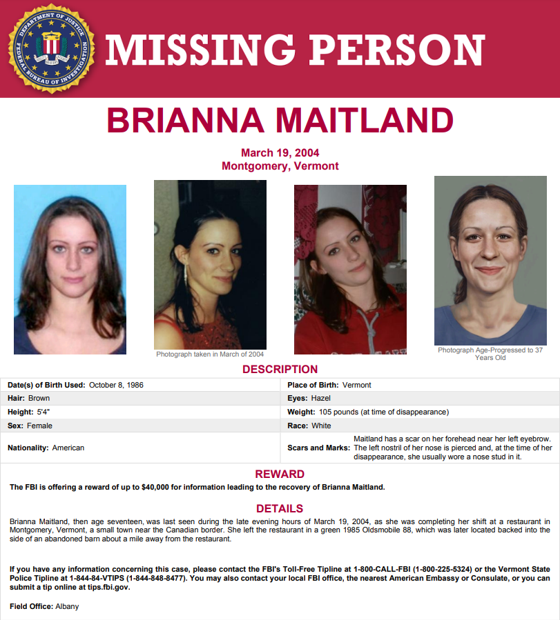 Most Wanted Case of the Week: The FBI is offering a reward of up to $40,000 for information leading to the recovery of Brianna Maitland. If you have any information concerning this case, please call 1-800-CALL-FBI or the Vermont State Police Tipline at 1-844-84-VTIPS.