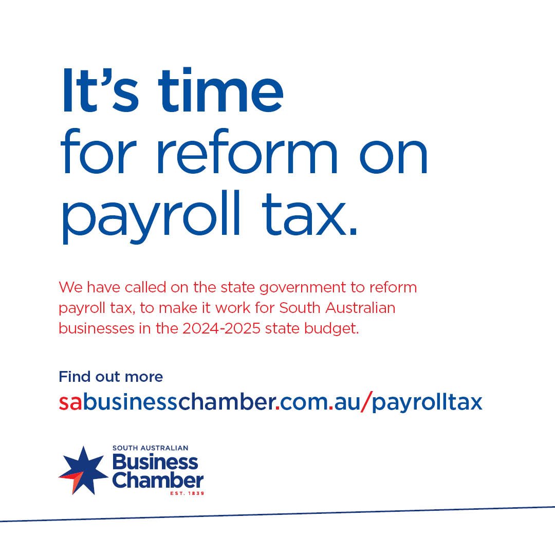 The abolition of payroll tax by any government is highly unlikely, however, we believe there are opportunities for reform that will not only make South Australia more economically competitive but support our state as we take on the ambitious defence, energy and infrastructure
