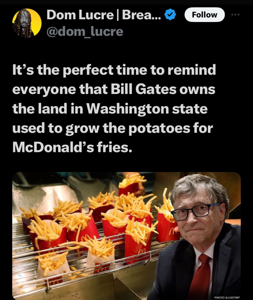 Did you know that Bill Gates owns farmland in Washington state used to grow potatoes for McDonald's fries? Not that I am suggesting anything. 🤔
