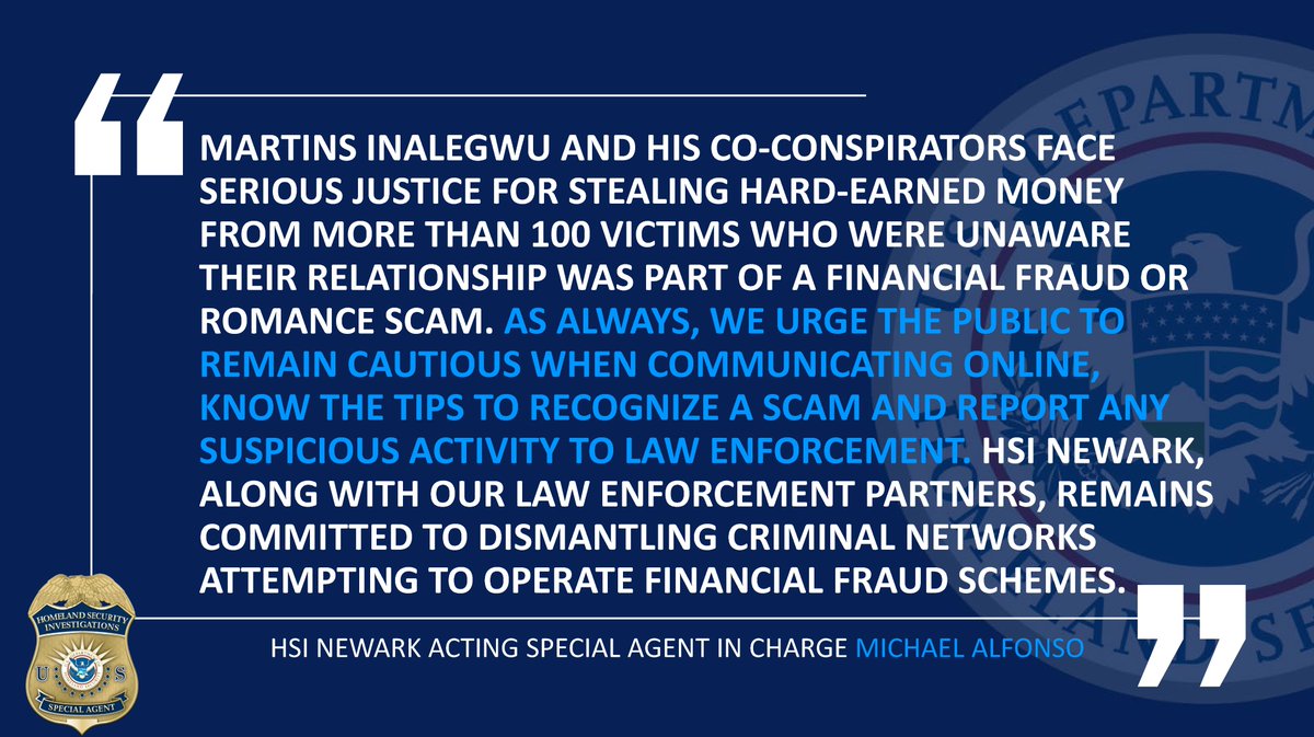 Martins Inalegwu’s guilty plea today is the third in a #fraud case investigated by @HSINewark. Inalegwu, his wife plus a third codefendant admitted to having roles in an over $4.5M #romancescam. Unfortunately, 100+ victims they met online were swindled. go.dhs.gov/JbA