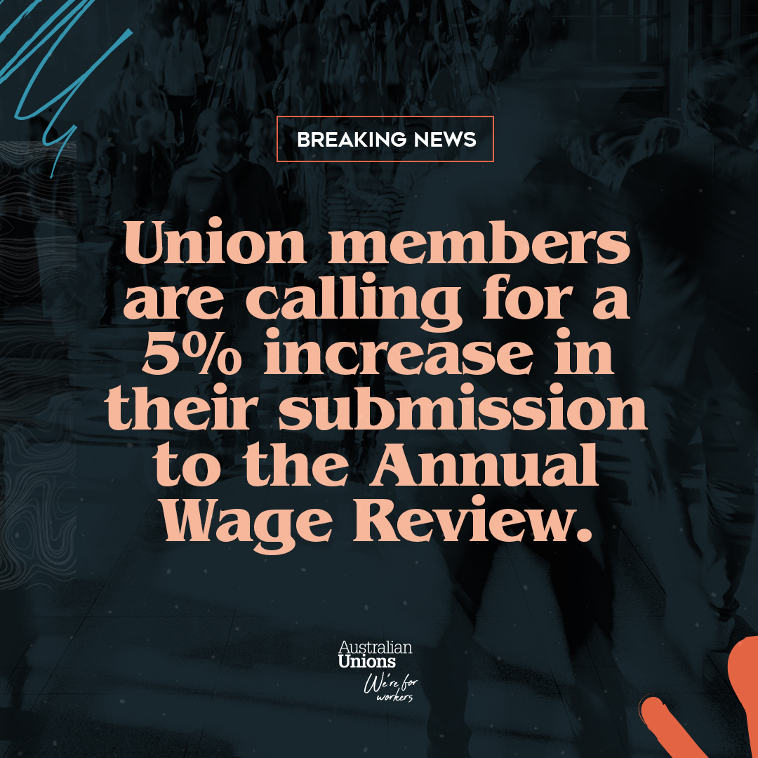 Union members have made their case for a 5% increase to the wages of any award reliant worker.