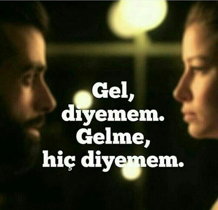 Gel diyemem 
Gelme hiç Diyemem.

#Ankara