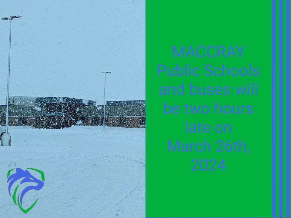 Picture of MACCRAY High School next to a green box with blue stripes. Silver text saying “MACCRAY Public Schools and buses will be two hours late on Tuesday, March 26th, 2024.” In the bottom left corner is the MACCRAY Wolverine logo.