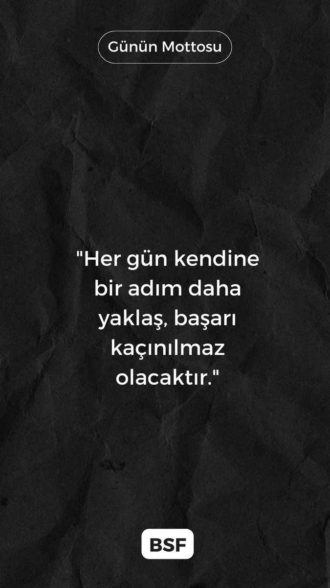 "Her gün kendine bir adım daha yaklaş, başarı kaçınılmaz olacaktır."