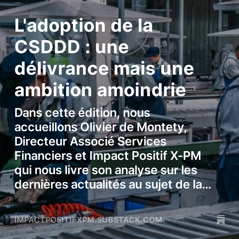 Découvrez notre #newsletter Impact Positif !

L'adoption de la CSDDD : une délivrance mais une ambition amoindrie 

#managementdetransition #impactpositif #managementdetransitionaugmenté #xpm #CSDDD 

open.substack.com/pub/impactposi…