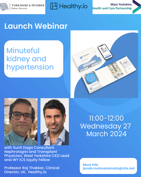 Minuteful Kidney & Hypertension project launch webinar, 11am-12pm on 27 March 2024, with @sunildaga23 & @drrajthakkar. Understand more about digitalised home kidney health testing & how we are using this technology across WY to proactive identify people at risk of kidney damage.