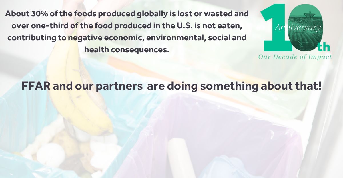 NEXT TUESDAY! Did you know that 1/3 of the food produced in the U.S. is not eaten? That's why FFAR and our partners have invested $15 M in research to get a better understanding how our food systems can prevent and reduce food waste.