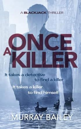 Once A Killer: A BlackJack Thriller by Murray Bailey buff.ly/3IDYYWj @amazon @MurrayBaileybks #thriller #BookRecommendation