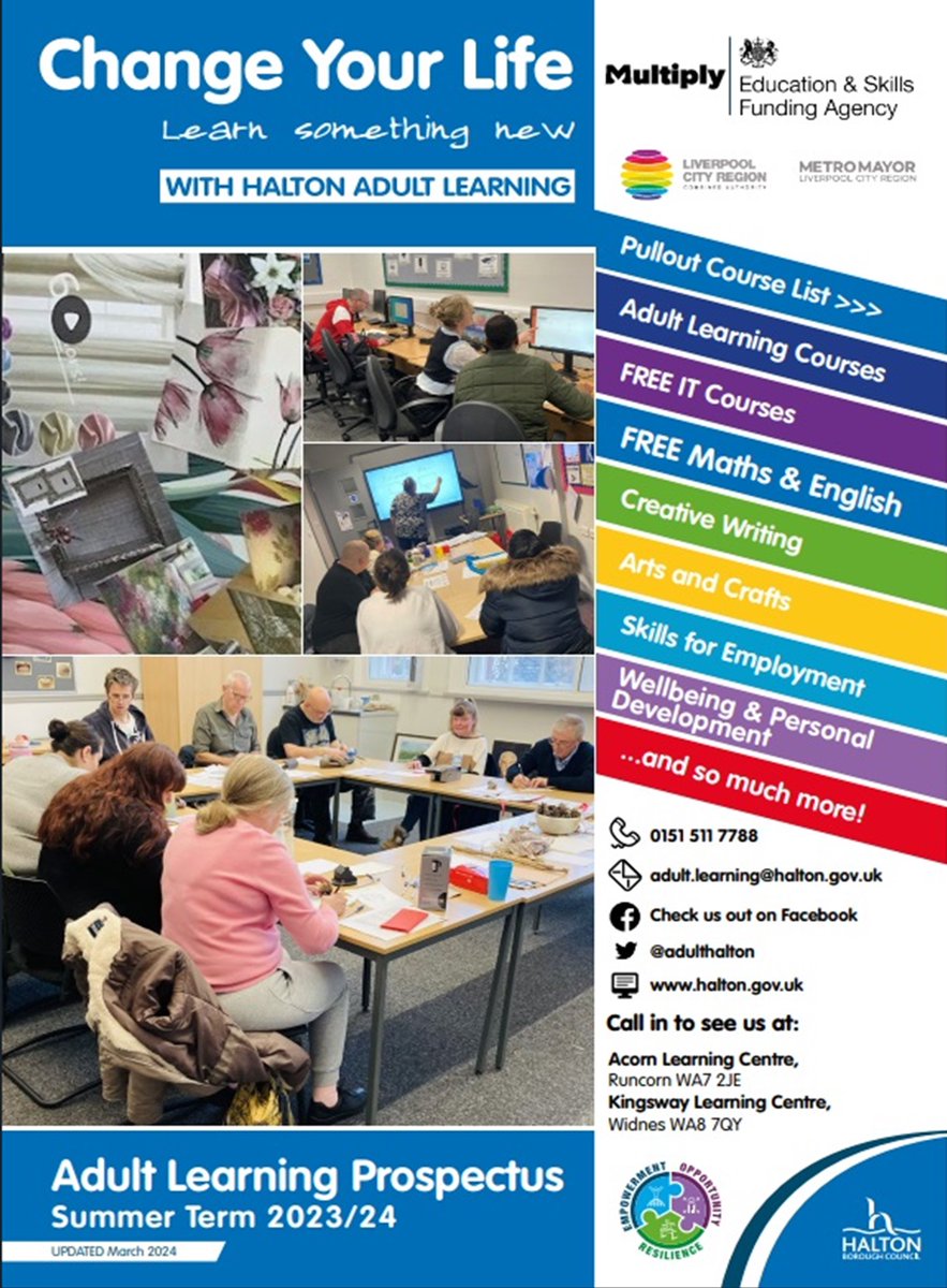 NEW SUMMER TERM PROSPECTUS

Do you want to improve your skills and knowledge?

Why not join a course with Halton Adult Learning and learn in a relaxed, friendly environment with small class sizes.

tinyurl.com/42en4ptz or visit our website tinyurl.com/y7etj2dp
