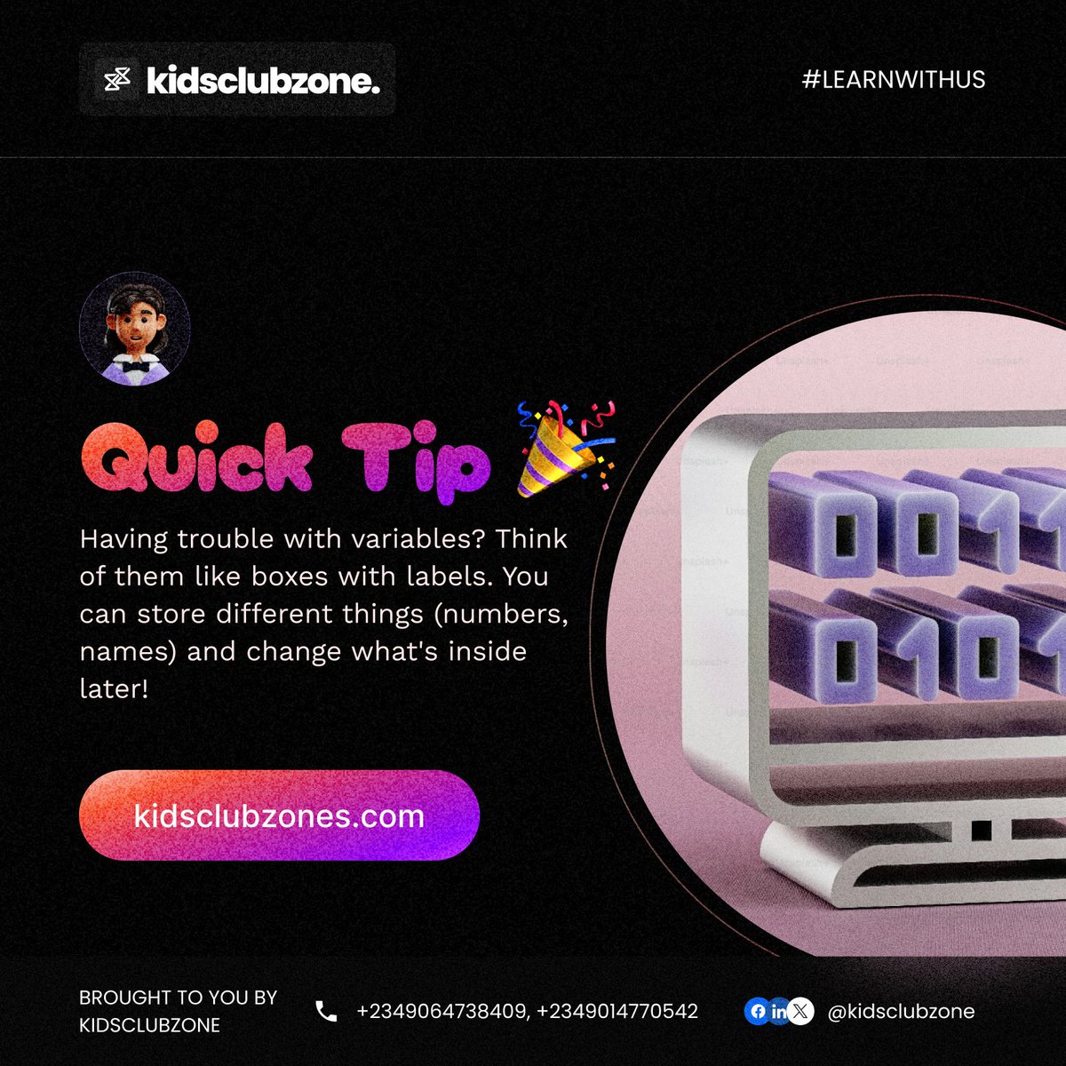 Having trouble with variables?

Here's a simple tip: Think of them as labeled boxes where you can keep numbers and names. 

It's like organizing your stuff for easier coding! 

 #KidsClubZone #CodingTips #KidsCoding #KidsInTech #TechKids #CodingMadeSimple #VariableTips