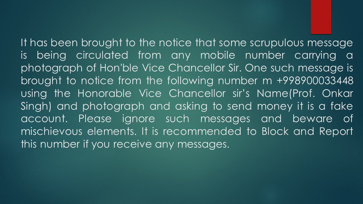 It has been brought to the notice that some scrupulous message is being circulated from any mobile number carrying a photograph of Hon'ble Vice Chancellor Sir. 
 It is recommended to Block and Report this number if you receive any messages.