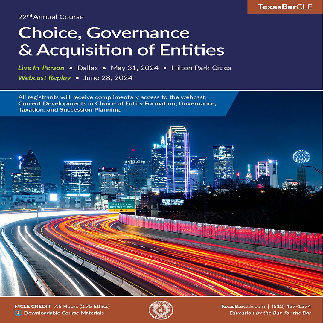 Registration is open for the 22nd Annual Choice, Governance & Acquisition of Entities Course cosponsored by the Business Law Section of the State Bar of Texas. Join us in Dallas, May 31, 2024! TexasBarCLE.com/?a=CGAE