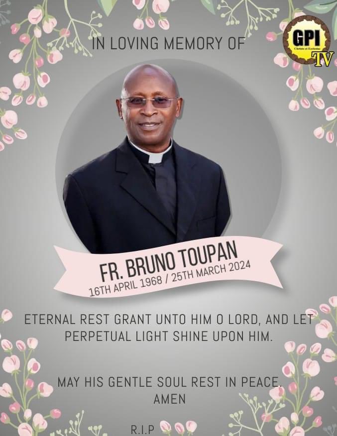 The Office of the Bishop is sad to announce the funeral arrangements of the Late Fr. Bruno Toupan.
Vigil Service on Thursday 11th April at the Holy Spirit Parish, Banjul at 6pm. 
Funeral Mass on Friday 12th April at the Holy Spirit Parish, Banjul. 
The viewing begins at 11am.
