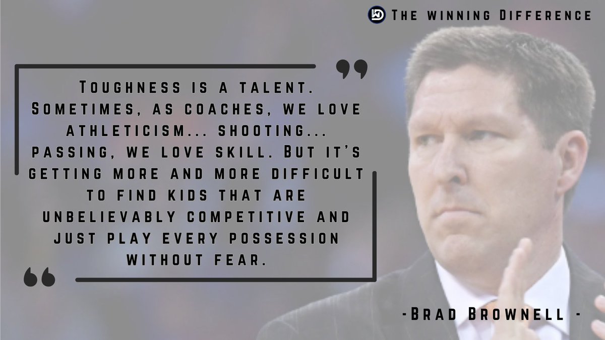 "Toughness is a talent. 

Sometimes, as coaches, we love athleticism, we love shooting, we love passing, we love skill. 

But, it’s getting more and more difficult to find kids that are unbelievably competitive and just play every possession without fear." <a href="/Coach_Brownell/">Coach Brad Brownell</a>

Via: