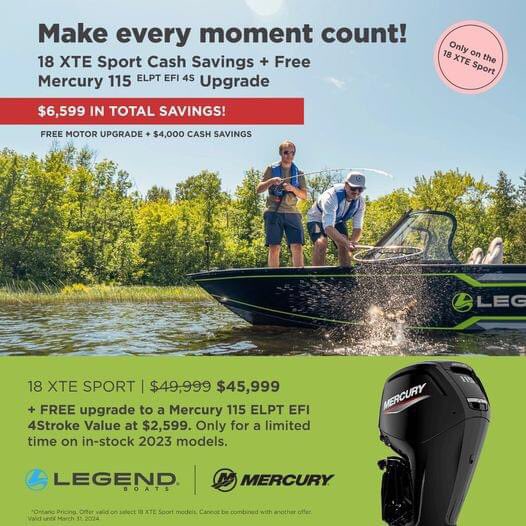 For a limited time, take advantage of $4,000 cash savings + a FREE motor upgrade to a Mercury 115 ELPT EFI 4 Stroke on a 2023 18 XTE Sport models!
A total of $6,599 in total savings!
Visit our showroom, sales Department at 905-684-0050, 
#hartzelmarine #mercurymarine #legendboats