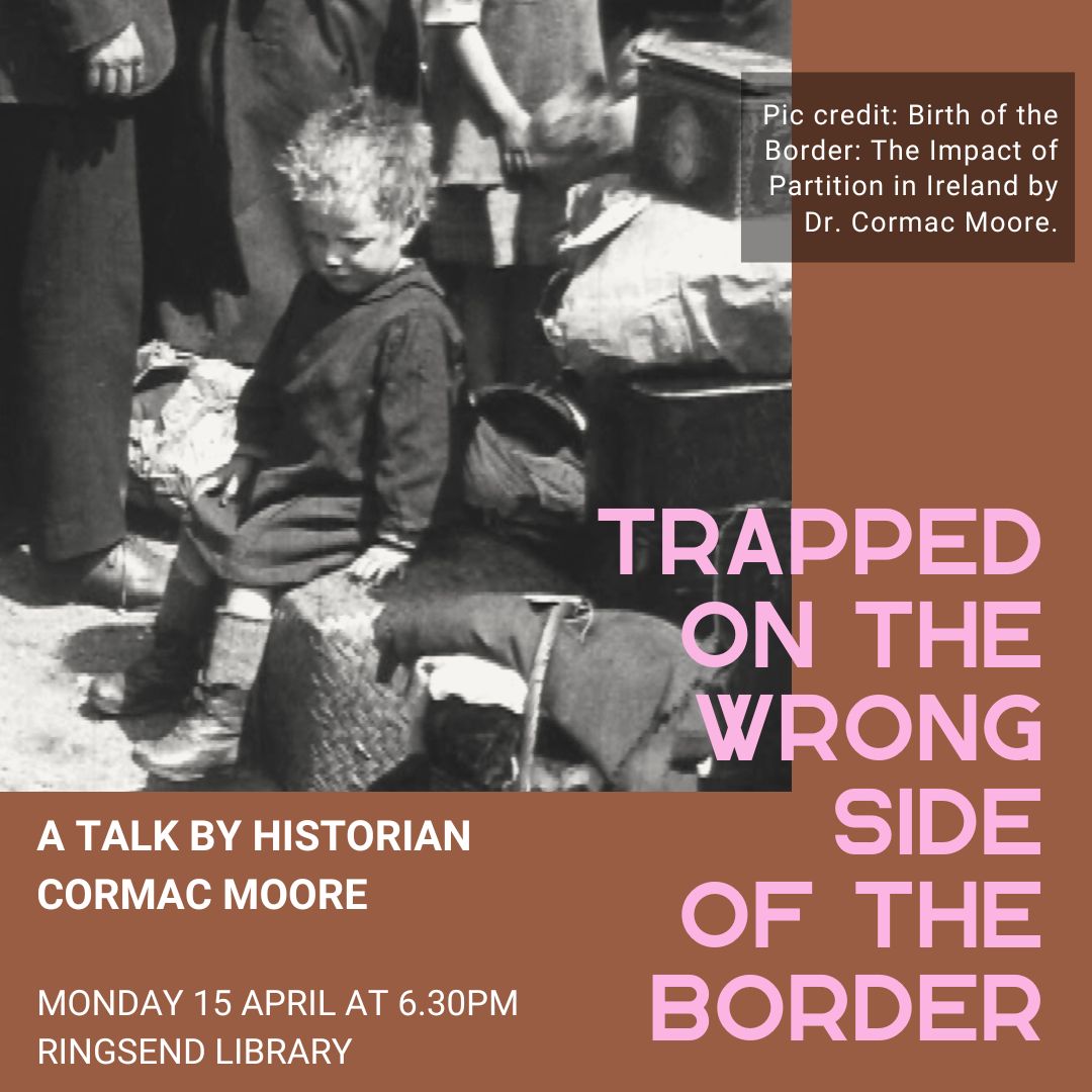 'Trapped on the Wrong Side of the Border' Talk by historian @cormacmoore on the experiences of the two minorities, Unionists/Protestants in the Irish Free State, and Nationalists/Catholics in Northern Ireland during partition Ringsend library / Mon 15 April / 6.30pm @dubcilib