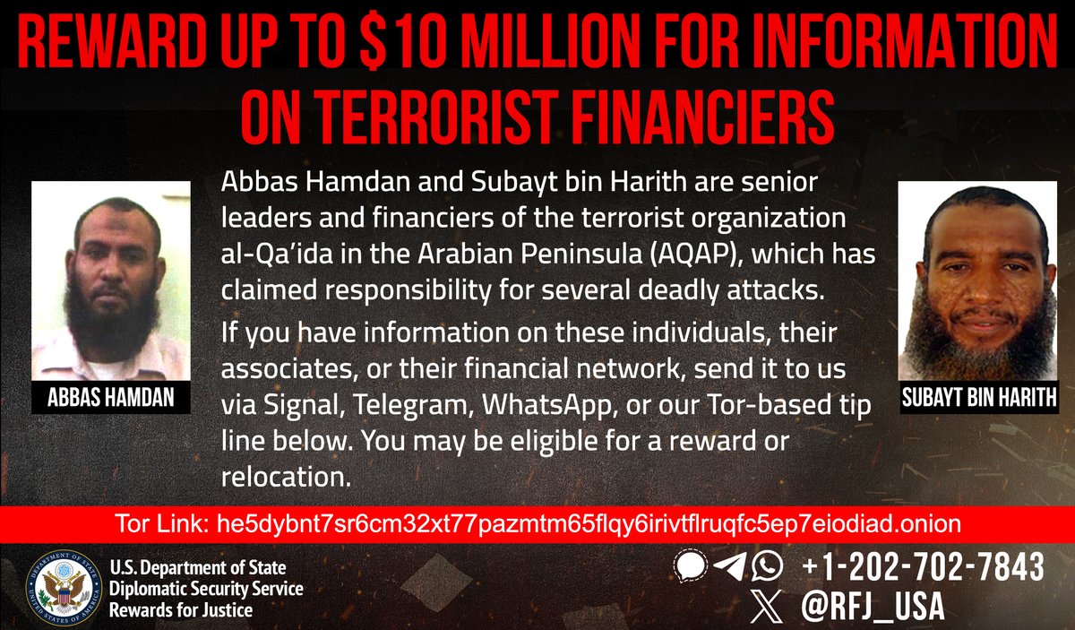 Reward up to $10 Million for Info on Terrorist Financiers Have information on these individuals, who help run the financial networks of the terrorist group al-Qa'ida in the Arabian Peninsula? If so, contact us. Your tip could make you eligible for a reward or relocation.
