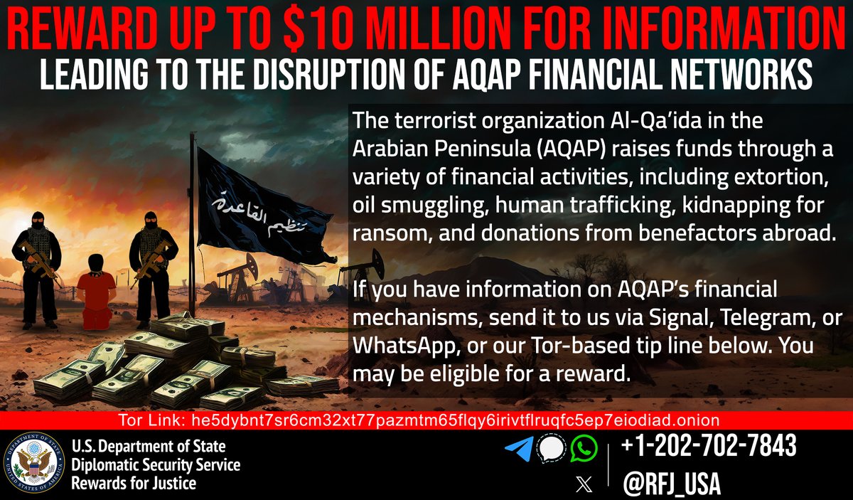 Up to $10 for Information on Financial Networks of al-Qa'ida in the Arabian Peninsula Send us a tip that helps disrupt AQAP's financial mechanisms. Your information could make you eligible for a reward or relocation.