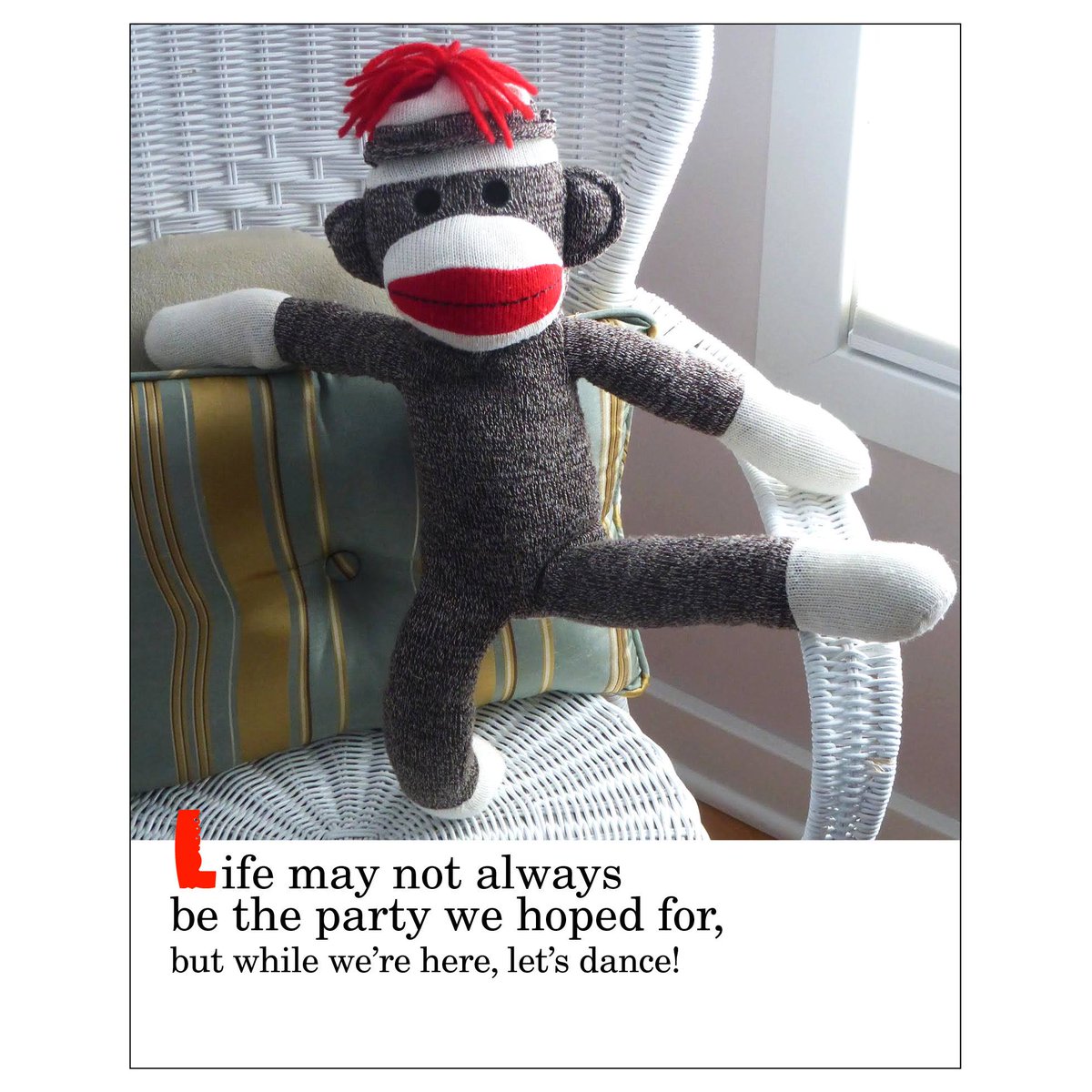 Thought for today. #sockmonkeysez #motivation #keepdancing #dancelikenooneiswatching #liveliketheresnotomorrow #laughlikeyoureachild  #lovelikeyouveneverbeenhurt #playliketherearenowinners #singlikenooneislistening #letsliveinhopewhilewearestillhere