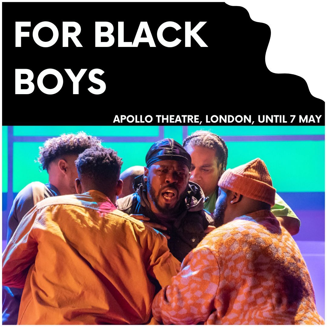 'For Black Boys Who Have Considered Suicide When the Hue Gets Too Heavy' is a powerful and moving reflection of Black masculinity and life in the UK, now playing at the Apollo theatre, London, until 7 May.