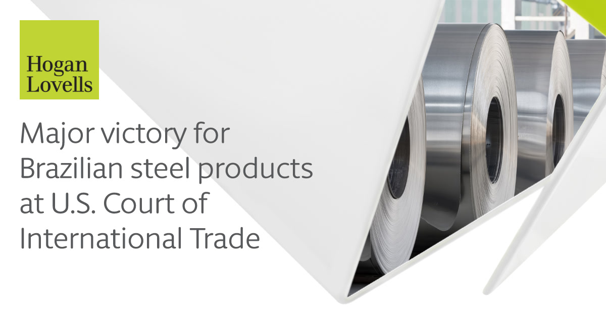 We've secured a major victory at the U.S. Court of International Trade, defending Brazilian steel manufacturer Companhia Siderurgica Nacional S.A. (CSN) against an appeal of our victory at the U.S. International Trade Commission, which removed tariffs on Brazilian cold-rolled…