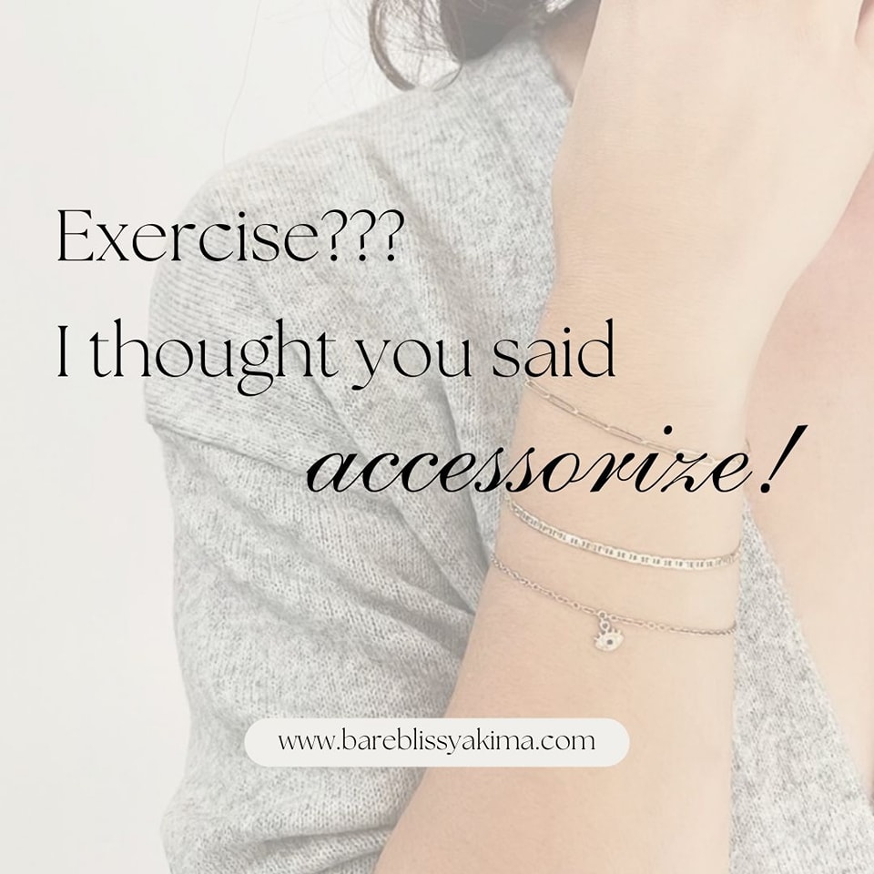 I can see how these two words could get confused! Oh well. Accessorizing, especially with permanent jewelry, is better than exercising anyway, right?!! 509-961-6555 #permanentjewelry #jewelryaddict #jewelrylover #jewelrydesign #yakima #style #fashion #trendy #barebliss #beauty