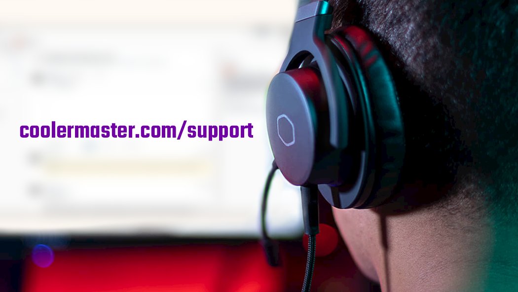 Need help? Cooler Master's customer support team is there to help! Available through phone, email or chat at coolermaster.com/support