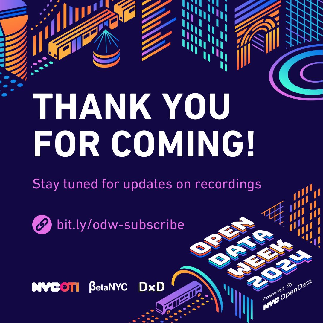 Thank you for coming to NYC Open Data Week 2024, we hope you had a great time! Stay tuned via our newsletter at < bit.ly/odw-subscribe > for updates on recordings. Thank you to our partners at @NYCOfficeofTech’s @NYCAnalytics and @DataXDesign! 💗 #opendataweek #nycsodata
