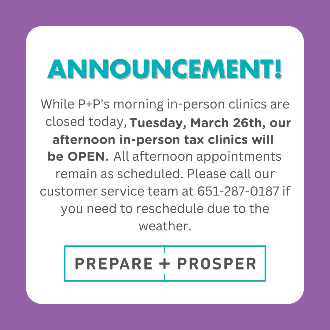 While P+P's morning in-person clinics are closed today, Tuesday, March 26th, our afternoon in-person tax clinics will be OPEN. All afternoon appointments remain as scheduled. Please call our customer service team at 651-287-0187 if you need to reschedule due to the weather.