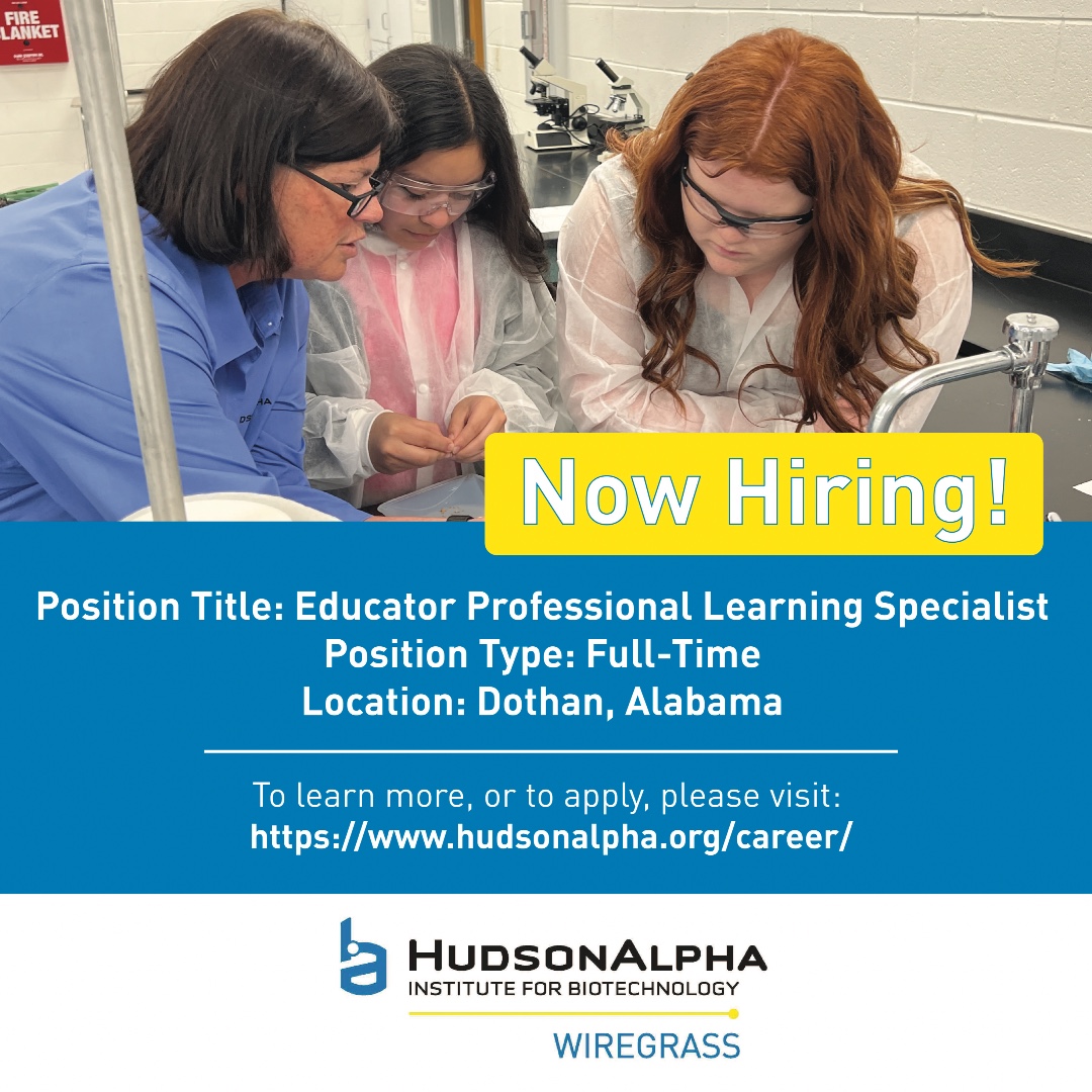 Looking for a job? Come join the HudsonAlpha Wiregrass team! We are hiring an Educator Professional Learning Specialist. It is a full-time position right here in Dothan! To learn more, or to apply, please visit hudsonalpha.org/career/