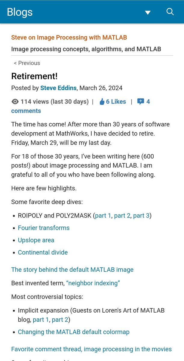مدونة Steve عن معالجة الصور من المدونات التي أستفدت كثيراً منها قبل ما أترك ماتلاب، لكن فيها مواضيع كثيرة تفيدك من ناحية المفاهيم حتى لو ما أشتغلت على ماتلاب. اليوم أعلن أنه تقاعد بعد أن عمل 30 سنة في شركة MathWorks، و 18 سنة منها كان ينشر في المدونة. شكراً ستيف! هذا رابط